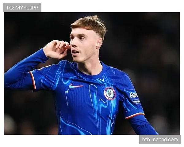 帕尔默本赛季比赛稳定性持续提升，发挥趋于成熟